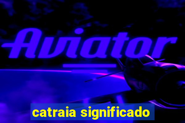 catraia significado